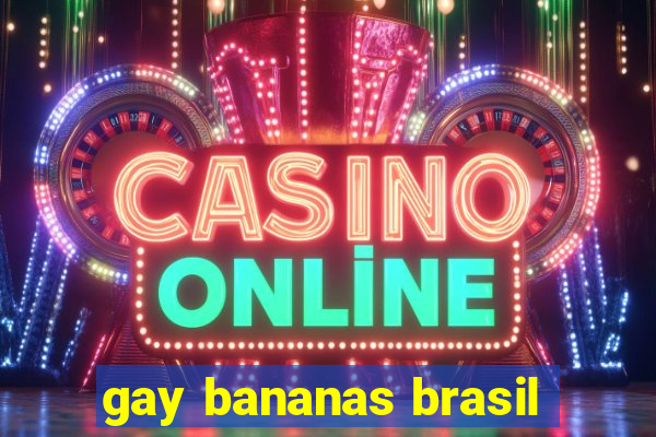 gay bananas brasil